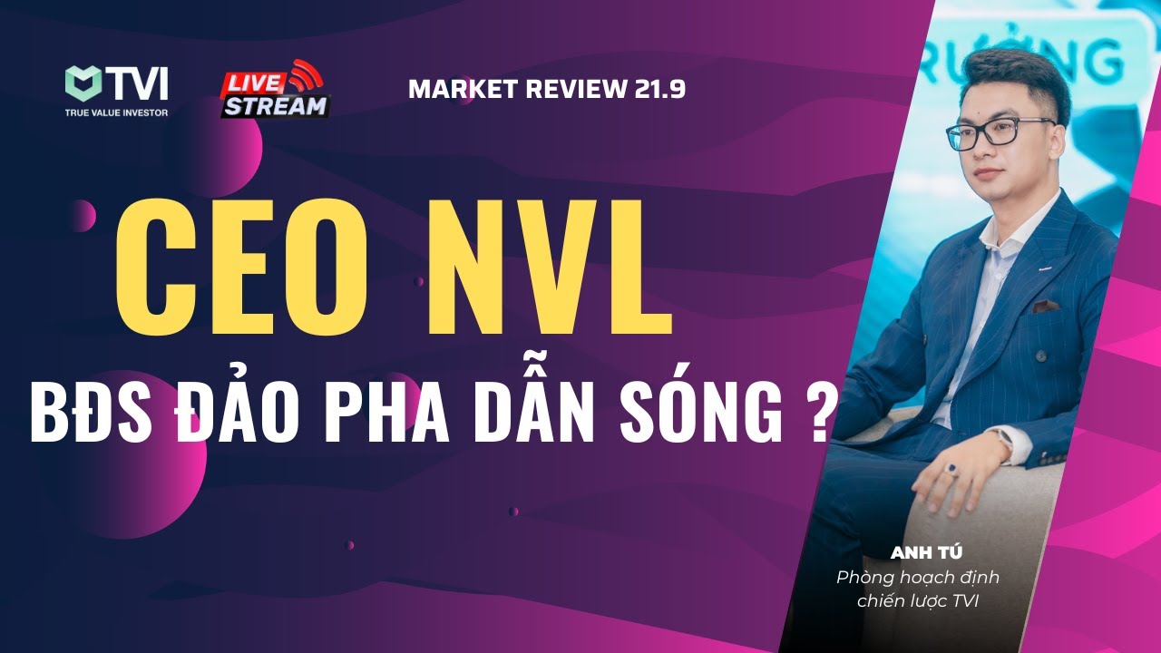 Market Review 21.9 NVL CEO - BĐS đảo dòng dẫn dắt ?