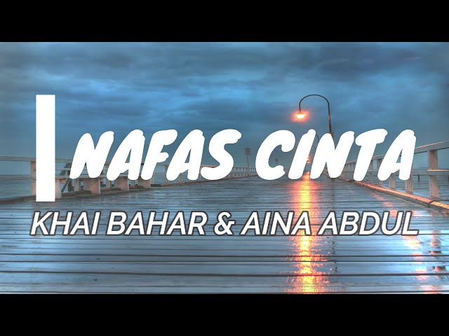 Nafas Cinta - Khai Bahar & Aina Abdul [Lirik Lagu] class=