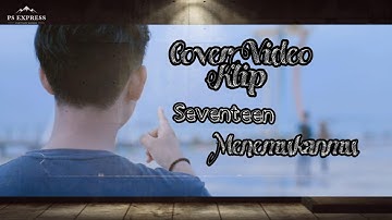 UnOfficial Video Klip: Seventeen - Menemukanmu | By Saijaan Kotabaru