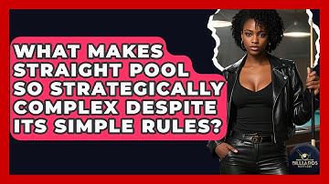 What Makes Straight Pool So Strategically Complex Despite Its Simple Rules? - Billiards Hustlers