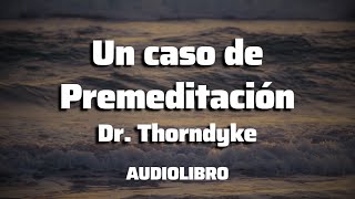 Un Caso de Premeditación | Dr. Thordnyke | COMPLETO | Audiolibro en Español