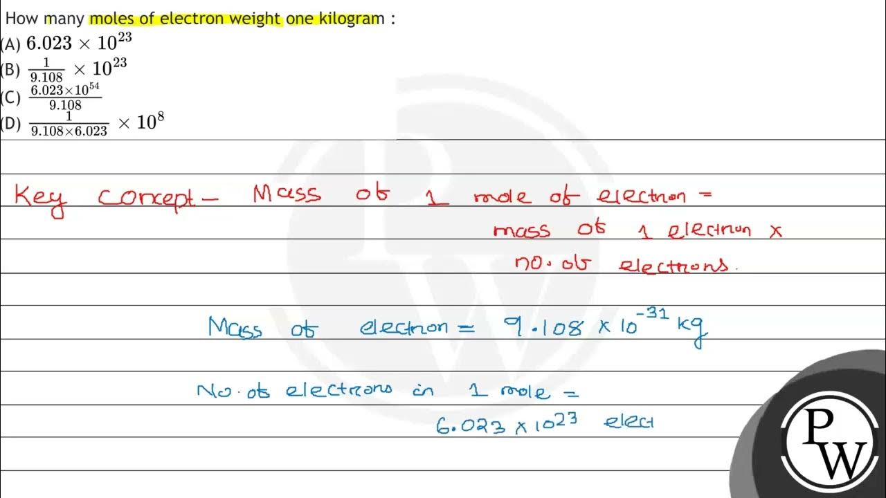 How many moles of electron weight one kilogram (A) \( 6.023 \times 10