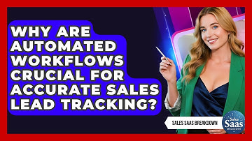 Why Are Automated Workflows Crucial For Accurate Sales Lead Tracking? - Sales Saas Breakdown