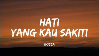 ROSSA - HATI YANG KAU SAKITI | LIRIK LAGU