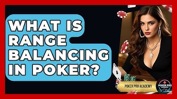 What Is Range Balancing In Poker? - Poker Pro Academy
