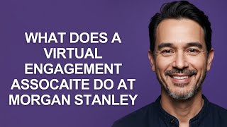 What Does a Virtual Engagement Assocaite Do at Morgan Stanley - KevinHowTo