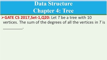 GATE CS 2017,Set-1,Q20:Let T be a tree with 10 vertices. The sum of the degrees of all the vertices