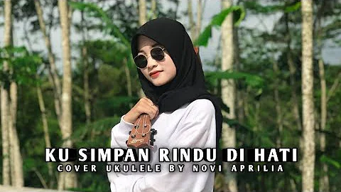 KU SIMPAN RINDU DI HATI - PUNK ROCK JALANAN - COVER UKULELE BY NOVI APRILIA