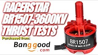 RacerStar BR1507-3600KV Thrust Tests &amp; Overview, Budget Motor for your 3&quot; build from Banggood.com