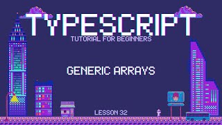 Typescript for Beginners - Generic Arrays - Lesson 32