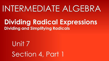Divide & Simplify: Dividing Radical Expressions-Intermediate Algebra Unit 7 Section 4
