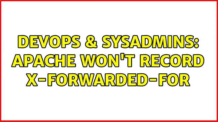 DevOps & SysAdmins: Apache won't record X-Forwarded-For