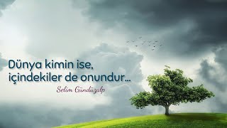 Dünya Kimin Ise, Içindekiler De Onundur.../ Selim Gündüzalp