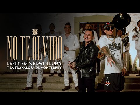 Lefty SM x Edwin Luna y La Trakalosa de Monterrey - No Te Olvido