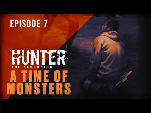 Hunter: The Reckoning - A Time of Monsters - Part 7