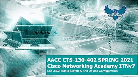 AACC - Spring 2021 CTS-130 CCNA ITNv7 Tutorial Lab 2.9.2: Switch & End Device Config from Scratch