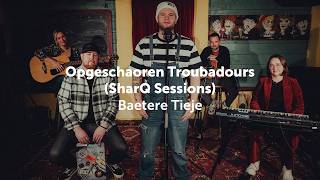 Download Lagu Opgeschaoren Troubadours -  Baetere Tieje (SharQ Sessions) MP3