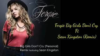 Fergie Big Don't Cry ft Sean Kingston (Remix)