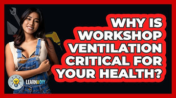 Why Is Workshop Ventilation Critical For Your Health? - LearnToDIY360.com