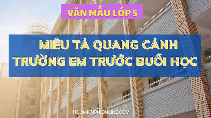 Bài văn tả cảnh trường em trước giờ học