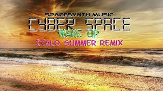 Cyber Space - Wake up ( Italo Summer Remix 2022)