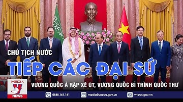 Chủ tịch nước tiếp các đại sứ Vương quốc Ả rập xê út, Vương quốc Bỉ trình quốc thư - VNEWS