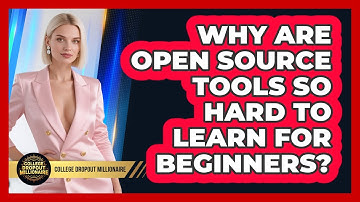 Why Are Open Source Tools So Hard To Learn For Beginners? - College Dropout Millionaire