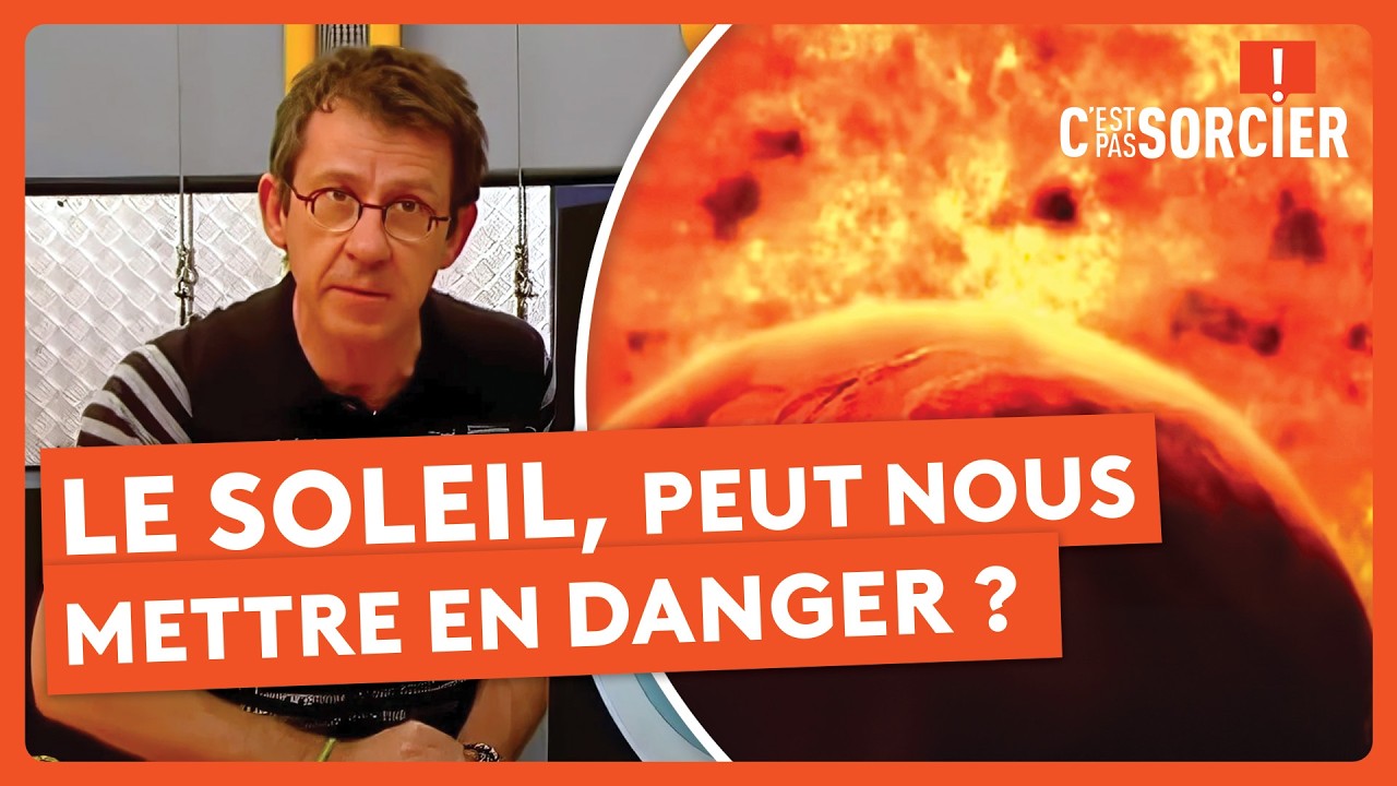 Le Soleil, peut nous mettre en danger ? - C'est pas sorcier