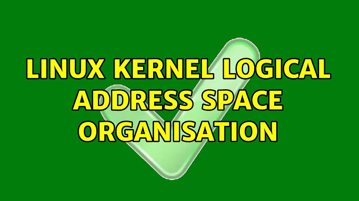 Linux Kernel logical address space organisation (3 Solutions!!)