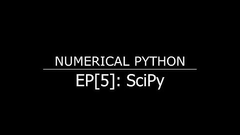 Numeric Python for Engineers  - EP[5]: Scientific Python