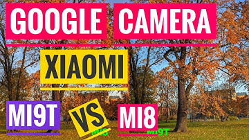 GCAM 7.1 from Pixel 4 - GCam Google Cam on Xiaomi Mi9T vs Mi8 (Mi9T PRO / Redmi K20 / K20 PRO)