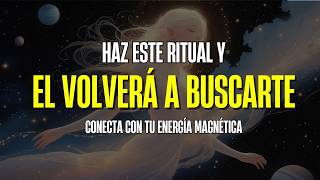 Haz este ritual y él volverá a ti / Activa tu energía magnética
