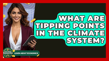 What Are Tipping Points In The Climate System? - Learn About Economics