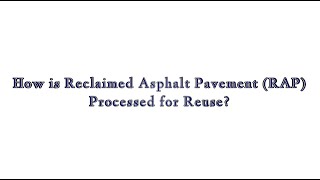 How is Reclaimed Asphalt Pavement (RAP) Processed for Reuse