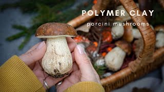Porcini Mushrooms from Polymer Clay