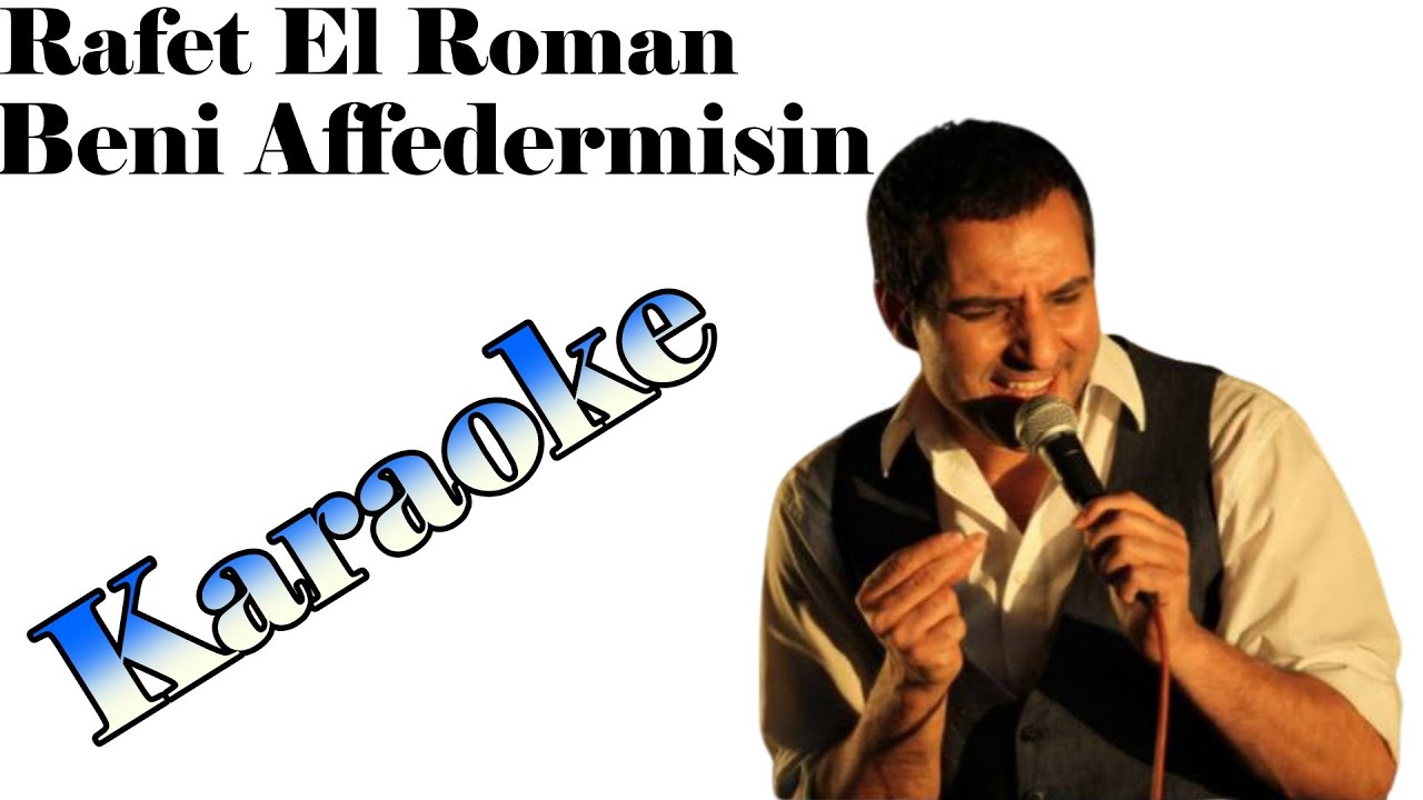 Rafet El Roman - Beni Affedermisin - Karaoke