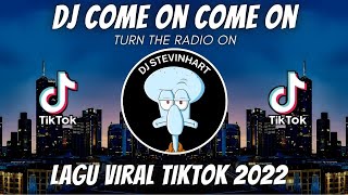 DJ COME ON COME ON TURN THE RADIO ON || DJ CAMPURAN VIRAL TIKTOK 2022 JEDAG JEDUG FULL BASS TERBARU