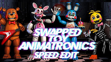 Speed Edit | FNaF | Swapped Toy Animatronics