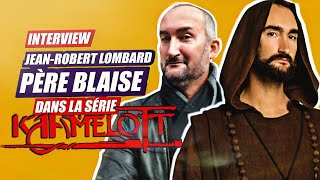 Kaamelott: Le Père Blaise interview de Jean Robert Lombard