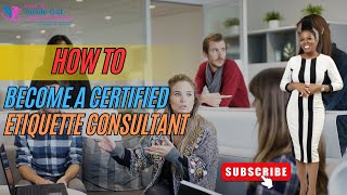HOW TO BECOME A CERTIFIED ETIQUETTE CONSULTANT l ETIQUETTE COACH