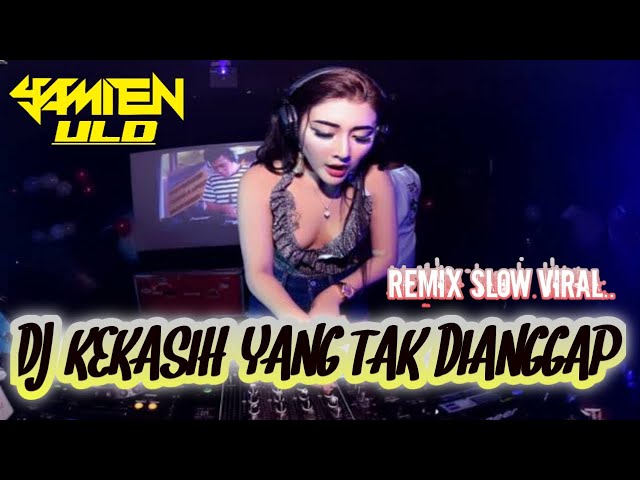 DJ KEKASIH YANG TAK DI ANGGAP REMIX SLOW VIRAL class=