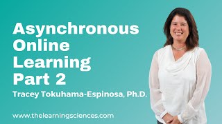Asynchronous Online Learning Part 2. By Tracey Tokuhama-Espinosa, Ph.D.