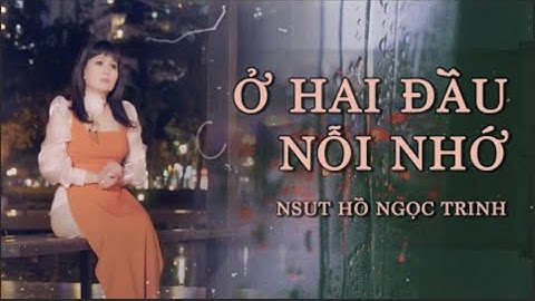 [MV OFFICIAL] Ở HAI ĐẦU NỖI NHỚ | NSUT HỒ NGỌC TRINH