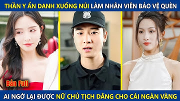 Thần Y Ẩn Danh Xuống Núi Làm Nhân Viên Bảo Vệ Quèn, Lại Được Nữ Chủ Tịch Dâng Cho Tờ Rinh Và Cái Kết