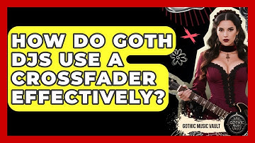 How Do Goth DJs Use A Crossfader Effectively? - Goth Music Vault