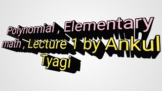 Polynomial Description, Elementary math, by Ankul Tyagi polynomial mathbasics ,integers, gate