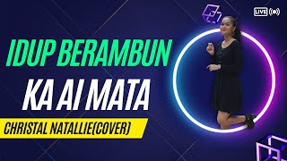 IDUP BERAMBUNKA AI MATA_COVER BY CHRISTAL NATALLIE