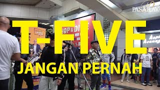 T-FIVE - JANGAN PERNAH (LIVE)