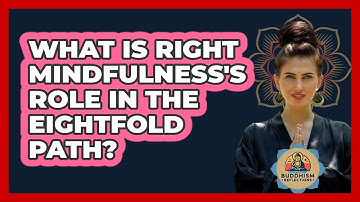 What Is Right Mindfulness