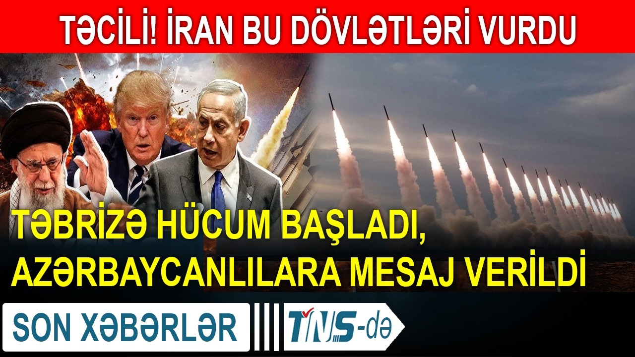 TƏCİLİ! İran bu dövlətləri vurdu - Təbrizə hücum başladı, azərbaycanlılara mesaj verildi